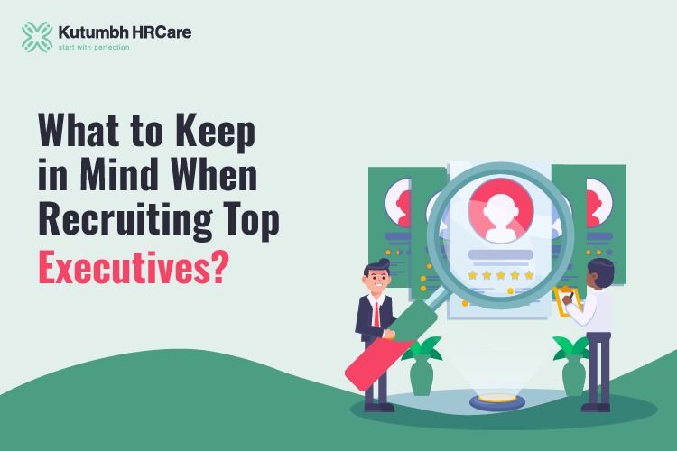 What to Keep in Mind When Recruiting Top Executives?