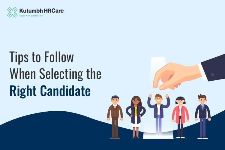 Tips to Follow When Selecting the Right Candidate