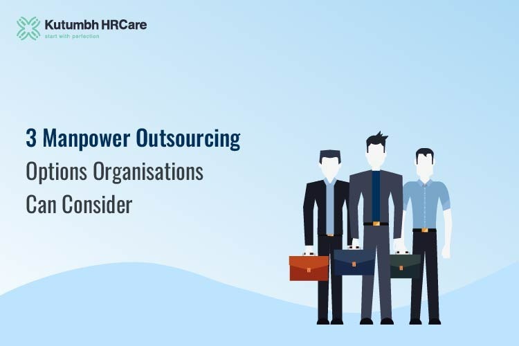 3 Manpower Outsourcing Options Organisations Can Consider