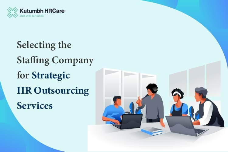Selecting the Staffing Company for Strategic HR Outsourcing Services