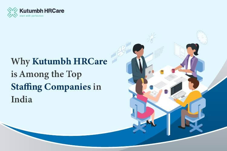 Why Kutumbh HRCare is Among the Top Staffing Companies in India