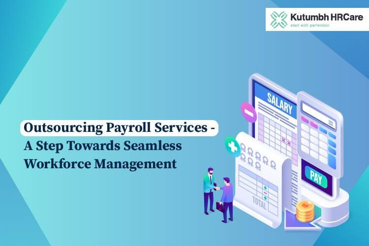 Outsourcing Payroll Services - A Step Towards Seamless Workforce Management